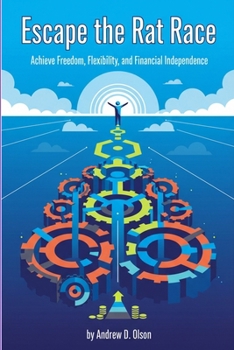 Escape the Rat Race: Achieve Freedom, Flexibility, and Financial Independence