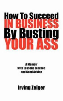 Paperback How To Succeed In Business By Busting Your Ass Book