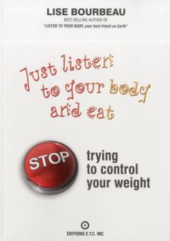 Paperback Just Listen to Your Body and Eat: Stop Trying to Control Your Weight Book
