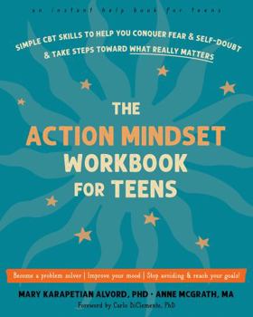 Paperback The Action Mindset Workbook for Teens: Simple CBT Skills to Help You Conquer Fear and Self-Doubt and Take Steps Toward What Really Matters Book