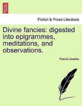 Paperback Divine Fancies: Digested Into Epigrammes, Meditations, and Observations. Book