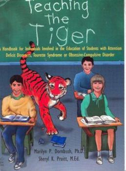 Spiral-bound Teaching the Tiger: A Handbook for Individuals Involved in the Education of Students with Attention Deficit Disorder, Tourette Syndrome or Book