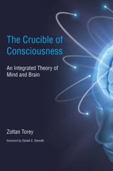 Paperback The Crucible of Consciousness: An Integrated Theory of Mind and Brain Book