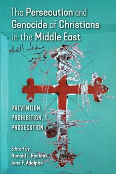 Paperback The Persecution and Genocide of Christians in the Middle East: Prevention, Prohibition, & Prosecution Book