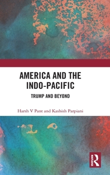 Hardcover America and the Indo-Pacific: Trump and Beyond Book