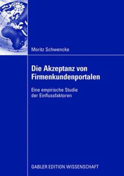 Paperback Die Akzeptanz Von Firmenkundenportalen: Eine Empirische Studie Der Einflussfaktoren [German] Book