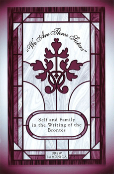 Hardcover We Are Three Sisters: Self and Family in the Writing of the Brontes Book