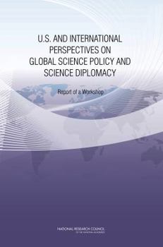 Paperback U.S. and International Perspectives on Global Science Policy and Science Diplomacy: Report of a Workshop Book