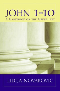 John 1-10: A Handbook on the Greek New Testament - Book  of the Baylor Handbook on the Greek New Testament