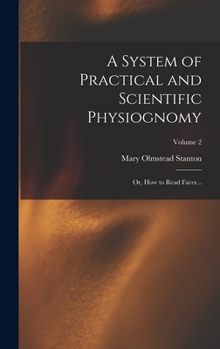 Hardcover A System of Practical and Scientific Physiognomy; or, How to Read Faces ..; Volume 2 Book