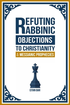 Paperback Refuting Rabbinic Objections to Christianity & Messianic Prophecies Book