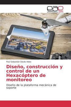 Paperback Diseño, construcción y control de un Hexacóptero de monitoreo [Spanish] Book