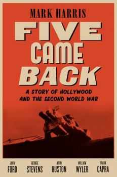 Hardcover Five Came Back: A Story of Hollywood and the Second World War Book