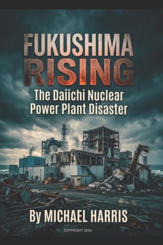 Paperback Fukushima Rising: The Daiichi Nuclear Power Plant Disaster Book