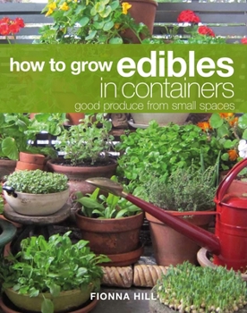 Paperback How to Grow Edibles in Containers: Good Produce from Small Spaces Book