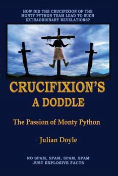 Paperback Crucifixion's A Doddle: The Passion of Monty Python Book