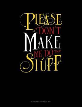 Paperback Please Don`T Make Me Do Stuff: 6 Columns Columnar Pad Book