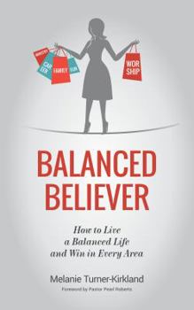 Paperback Balanced Believer: How to Live a Balanced Life and Win in Every Area Book