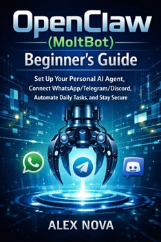 Paperback OpenClaw (MoltBot) Beginner's Guide: Set Up Your Personal AI Agent, Connect WhatsApp/Telegram/Discord, Automate Daily Tasks, and Stay Secure Book