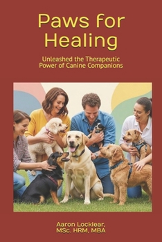 Paws for Healing: Unleashed the Therapeutic Power of Canine Companions