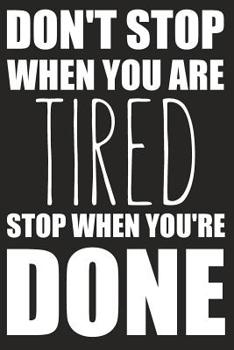 Don't Stop When Your Are Tired Stop When You're Done: Blank Journal With Ruled Lined Paper