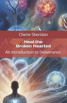 Paperback Heal the Broken Hearted: An Introduction to Deliverance Book