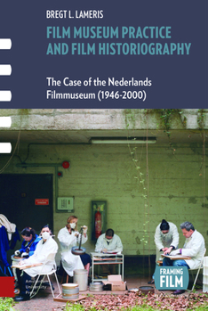 Film Museum Practice and Film Historiography: The Case of the Nederlands Filmmuseum - Book  of the Framing Film
