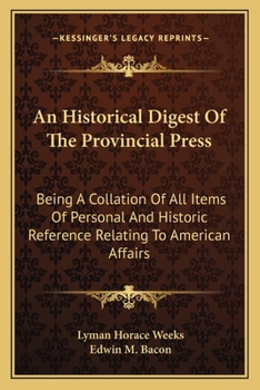 Paperback An Historical Digest Of The Provincial Press: Being A Collation Of All Items Of Personal And Historic Reference Relating To American Affairs Book