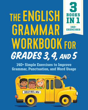 Paperback The English Grammar Workbook for Grades 3, 4, and 5: 140+ Simple Exercises to Improve Grammar, Punctuation and Word Usage Book