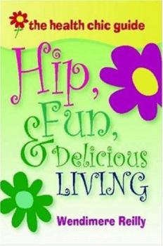 Paperback The Health Chic Guide: Hip, Fun & Delicious Living Book
