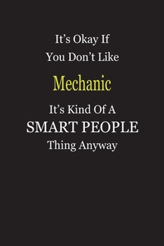 Paperback It's Okay If You Don't Like Mechanic It's Kind Of A Smart People Thing Anyway: Blank Lined Notebook Journal Gift Idea Book
