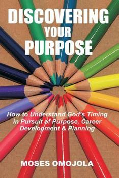 Paperback Discovering Your Purpose: How to Understand God's Timing in Pursuit of Purpose, Career Development & Planning Book
