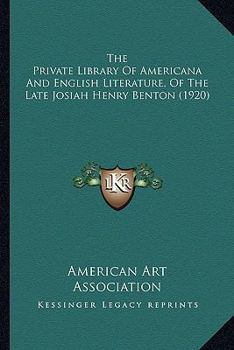 The Private Library Of Americana And English Literature, Of The Late Josiah Henry Benton