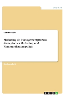 Marketing als Managementprozess. Strategisches Marketing und Kommunikationspolitik (German Edition)