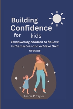 Paperback Building Confidence for Kids: Empowering children to believe in themselves and achieve their dreams [Large Print] Book