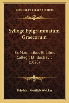 Paperback Sylloge Epigrammatum Graecorum: Ex Marmoribus Et Libris Collegit Et Illustravit (1828) [Latin] Book