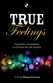 Paperback True Feelings: Perspectives on Emotions in Christian Life and Ministry Book