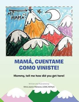 Paperback Mama, Cuentame Como Viniste!: Mommy, Tell Me How Did You Get Here! [Multiple Languages] Book