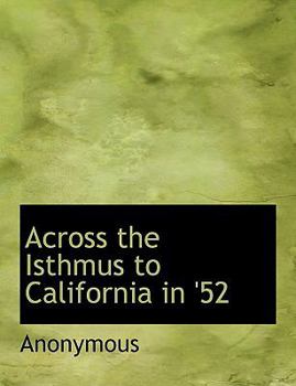 Paperback Across the Isthmus to California in '52 [Large Print] Book