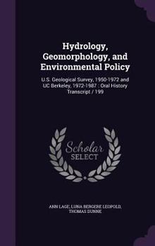 Hardcover Hydrology, Geomorphology, and Environmental Policy: U.S. Geological Survey, 1950-1972 and UC Berkeley, 1972-1987: Oral History Transcript / 199 Book