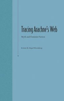 Hardcover Tracing Arachne's Web: Myth and Feminist Fiction Book