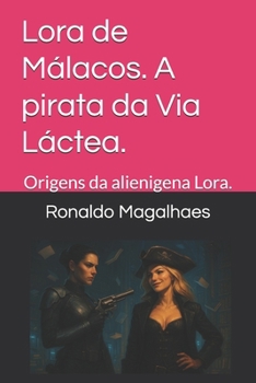 Paperback Lora de Málacos. A pirata da Via Láctea.: Origens da alienigena Lora. [Portuguese] Book