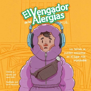 El Vengador De Las Alergias: Los héroes se pueden encontrar en el lugar más improbable. (Spanish Edition)