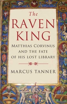 Paperback Raven King: Matthias Corvinus and the Fate of His Lost Library Book