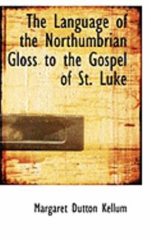 Paperback The Language of the Northumbrian Gloss to the Gospel of St. Luke Book