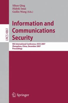 Information and Communications Security: 9th International Conference, ICICS 2007, Zhengzhou, China, December 12-15, 2007, Proceedings (Lecture Notes in Computer Science)