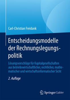 Hardcover Entscheidungsmodelle Der Rechnungslegungspolitik: Lösungsvorschläge Für Kapitalgesellschaften Aus Betriebswirtschaftlicher, Rechtlicher, Mathematische [German] Book