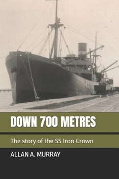 Paperback Down 700 Metres: The story of the SS Iron Crown Book