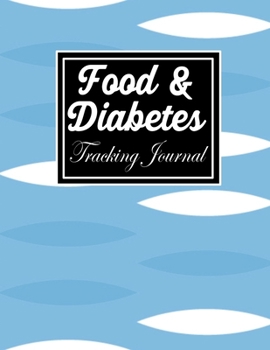 Food and Diabetes Tracking Journal: Diabetes Notebook & Blood sugar dairy to track Meals & Food at Breakfast, Lunch, Dinner, Bed Before & After Tracking (diabetes log book)