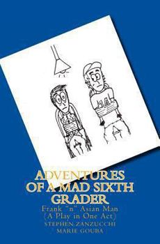 Paperback Adventures of a Mad Sixth Grader: Frank "n" Asian Man (The Play) Book